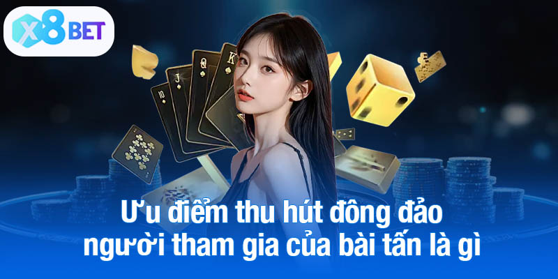 Ưu điểm thu hút đông đảo người tham gia của bài tấn là gì
