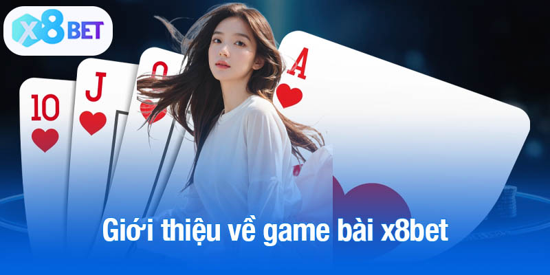 Giới thiệu về game bài x8bet