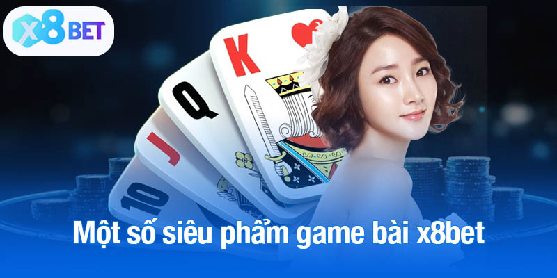 Một số siêu phẩm hot hit tại game bài x8bet