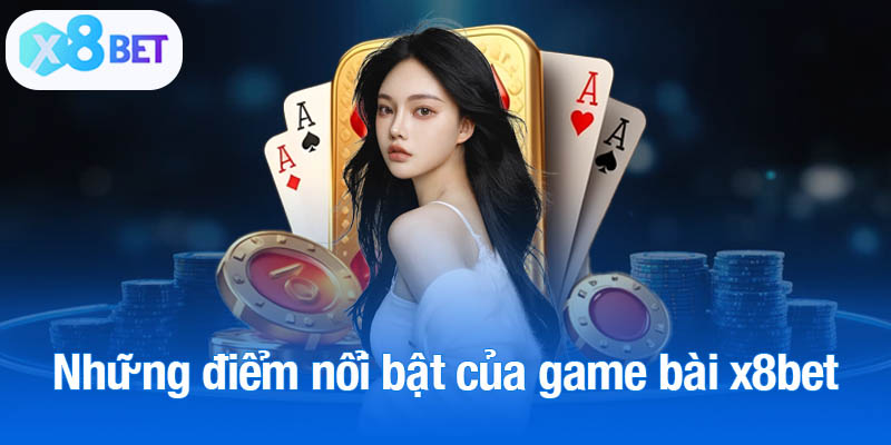 Những điểm nổi bật của game bài x8bet