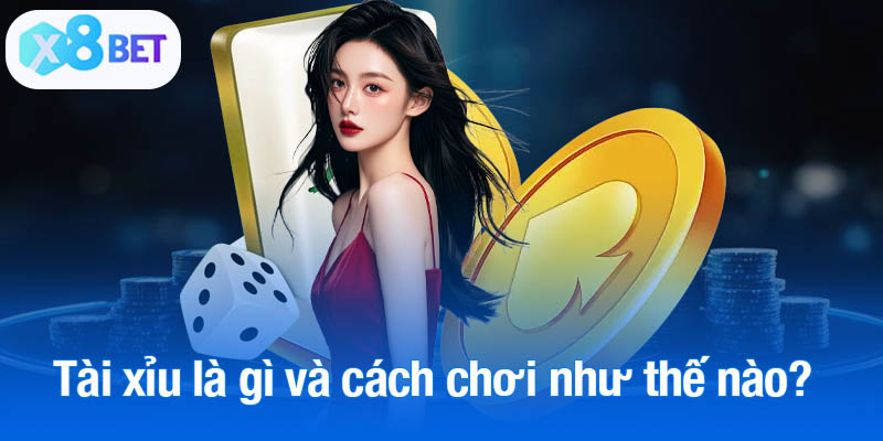 Tài xỉu là gì và cách chơi như thế nào?