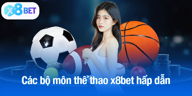 Các bộ môn thể thao x8bet hấp dẫn