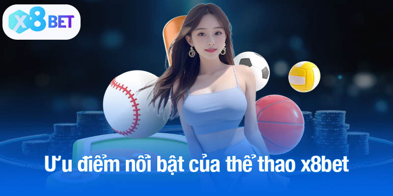 Ưu điểm nổi bật làm nên tên tuổi sảnh thể thao x8bet