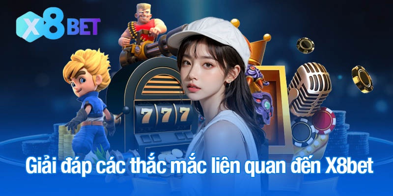 Giải đáp các thắc mắc liên quan đến X8bet