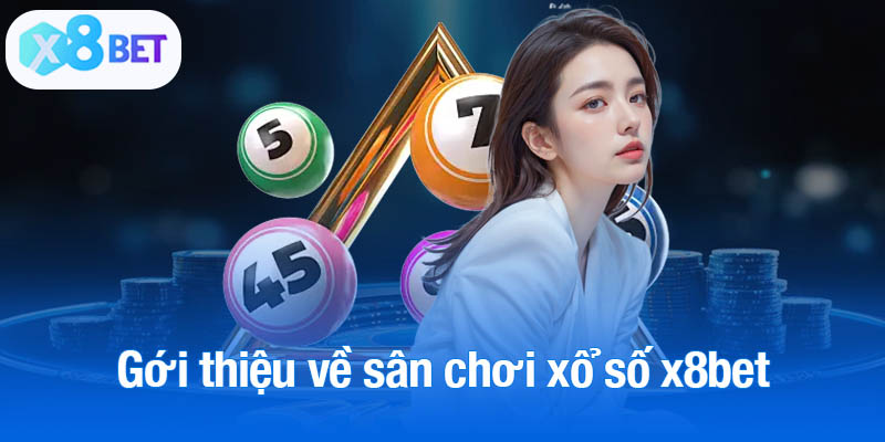 Đôi nét giới thiệu về sân chơi xổ số x8bet