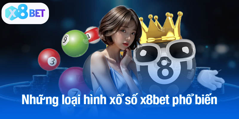 Những loại hình xổ số x8bet phổ biến nhất hiện nay