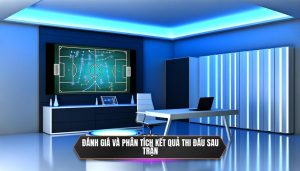 Đánh giá và phân tích kết quả thi đấu sau trận